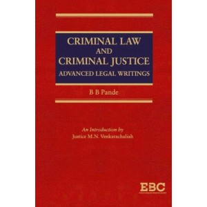 EBC's Criminal Law and Criminal Justice: Advanced Legal Writings [HB] by B. B. Pandey